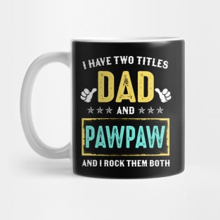 I Have Two Titles Dad And Pawpaw And I Rock Them Both Mug